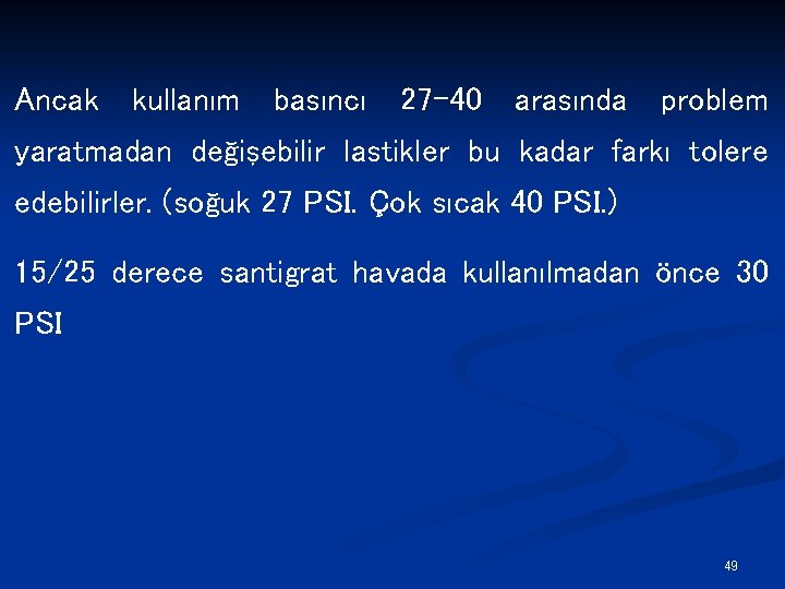 Ancak kullanım basıncı 27 -40 arasında problem yaratmadan değişebilir lastikler bu kadar farkı tolere