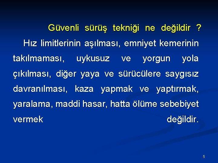 Güvenli sürüş tekniği ne değildir ? Hız limitlerinin aşılması, emniyet kemerinin takılmaması, uykusuz ve