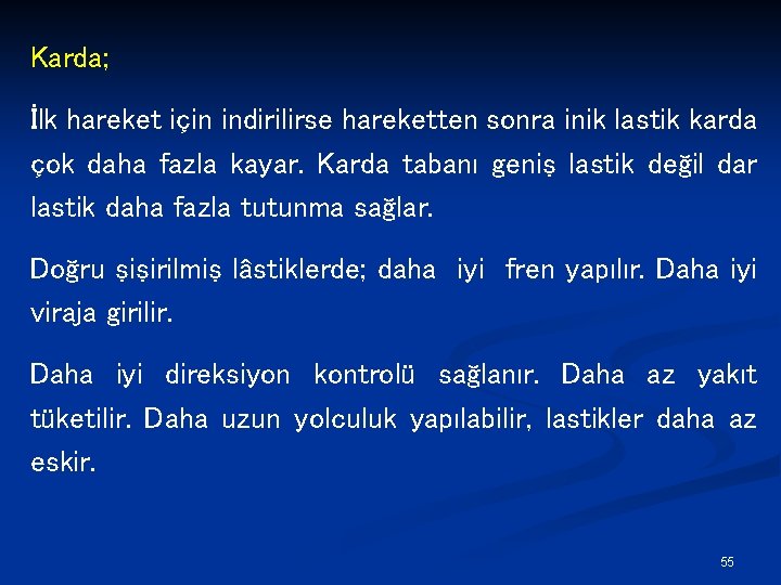 Karda; İlk hareket için indirilirse hareketten sonra inik lastik karda çok daha fazla kayar.