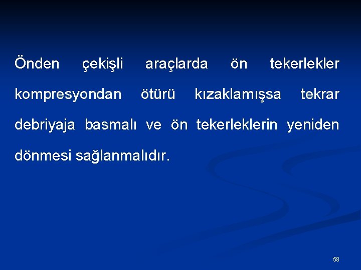 Önden çekişli kompresyondan araçlarda ötürü ön tekerlekler kızaklamışsa tekrar debriyaja basmalı ve ön tekerleklerin Önden çekişli kompresyondan araçlarda ötürü ön tekerlekler kızaklamışsa tekrar debriyaja basmalı ve ön tekerleklerin