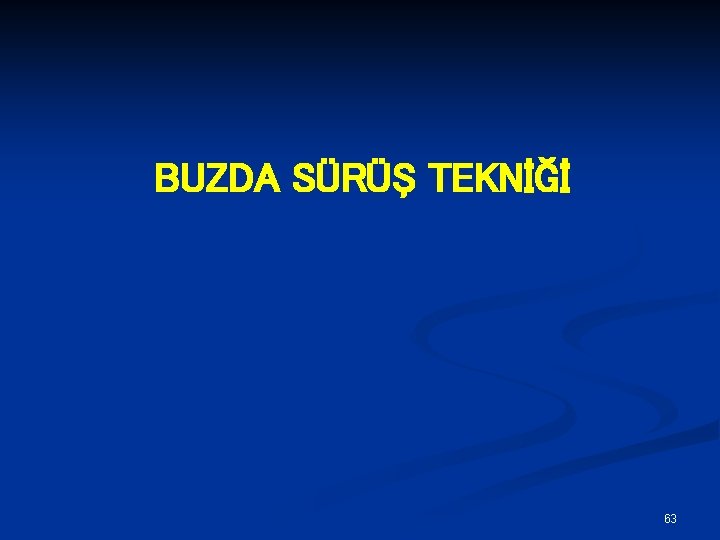 BUZDA SÜRÜŞ TEKNİĞİ 63 