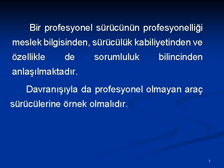 Bir profesyonel sürücünün profesyonelliği meslek bilgisinden, sürücülük kabiliyetinden ve özellikle de sorumluluk bilincinden anlaşılmaktadır.