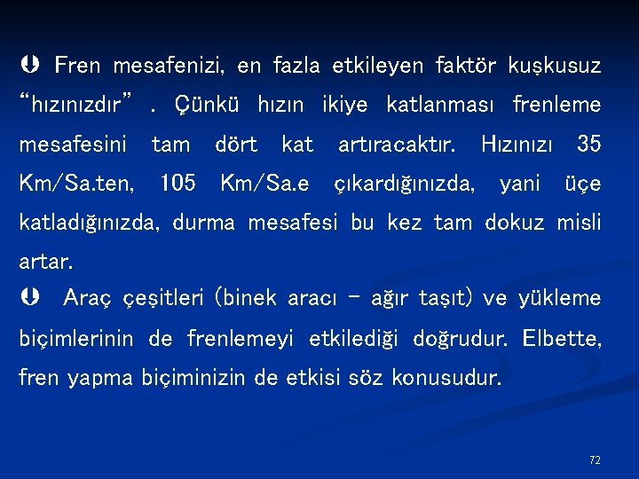 Þ Fren mesafenizi, en fazla etkileyen faktör kuşkusuz “hızınızdır”. Çünkü hızın ikiye katlanması frenleme