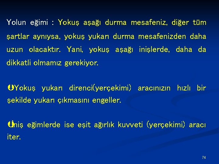 Yolun eğimi : Yokuş aşağı durma mesafeniz, diğer tüm şartlar aynıysa, yokuş yukarı durma