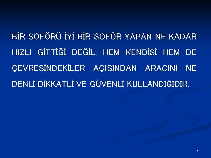 BİR ŞOFÖRÜ İYİ BİR ŞOFÖR YAPAN NE KADAR HIZLI GİTTİĞİ DEĞİL, HEM KENDİSİ HEM