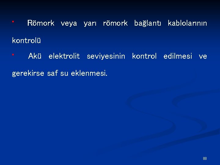  • Römork veya yarı römork bağlantı kablolarının kontrolü • Akü elektrolit seviyesinin kontrol