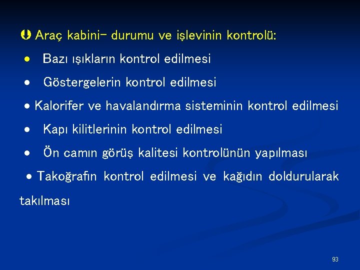 Þ Araç kabini- durumu ve işlevinin kontrolü: · Bazı ışıkların kontrol edilmesi · Göstergelerin