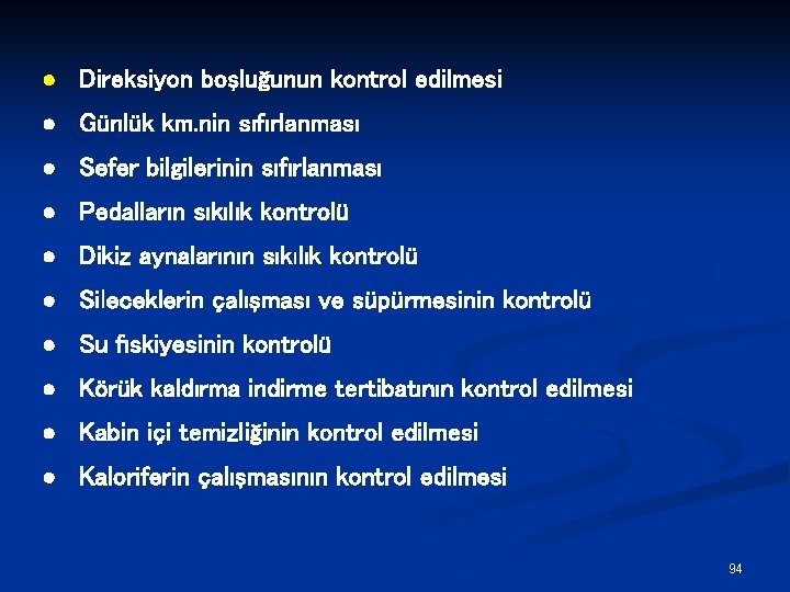 · Direksiyon boşluğunun kontrol edilmesi · Günlük km. nin sıfırlanması · Sefer bilgilerinin sıfırlanması