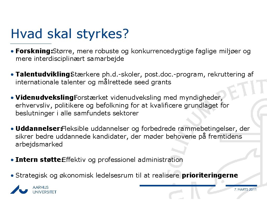 Hvad skal styrkes? • Forskning: Større, mere robuste og konkurrencedygtige faglige miljøer og mere