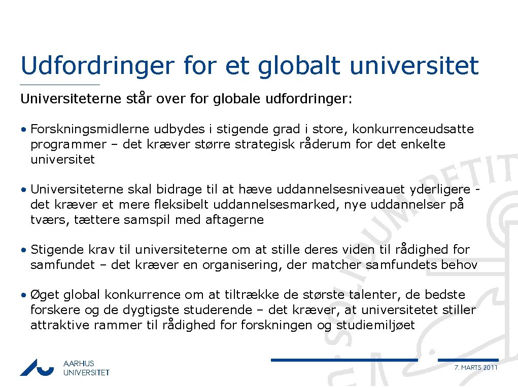 Udfordringer for et globalt universitet Universiteterne står over for globale udfordringer: • Forskningsmidlerne udbydes