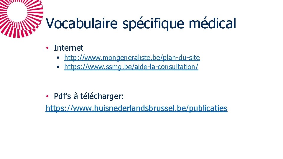 Vocabulaire spécifique médical • Internet § http: //www. mongeneraliste. be/plan-du-site § https: //www. ssmg.