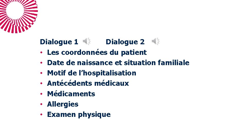 Dialogue 1 Dialogue 2 • Les coordonnées du patient • Date de naissance et