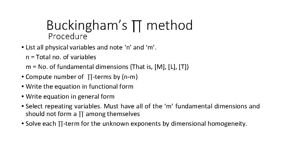 Buckingham’s ∏ method Procedure • List all physical variables and note ‘n’ and ‘m’.