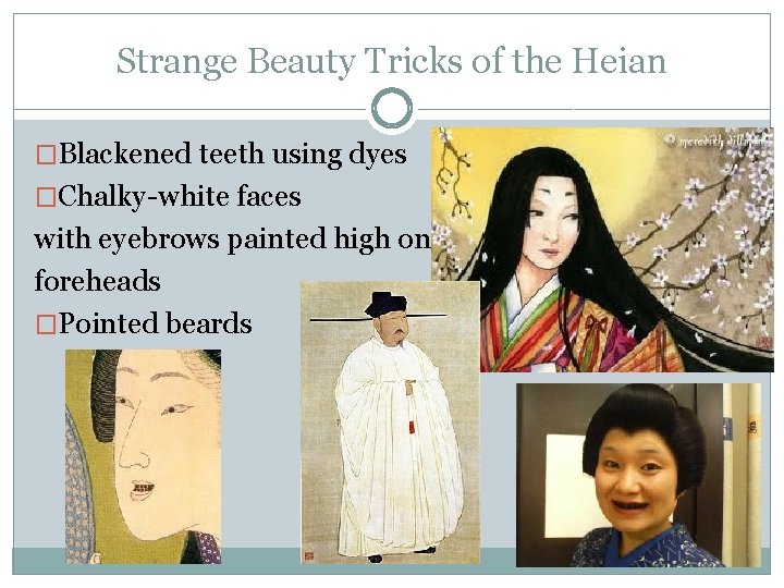 Strange Beauty Tricks of the Heian �Blackened teeth using dyes �Chalky-white faces with eyebrows Strange Beauty Tricks of the Heian �Blackened teeth using dyes �Chalky-white faces with eyebrows