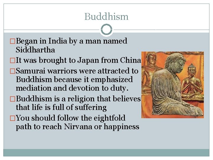 Buddhism �Began in India by a man named Siddhartha �It was brought to Japan Buddhism �Began in India by a man named Siddhartha �It was brought to Japan