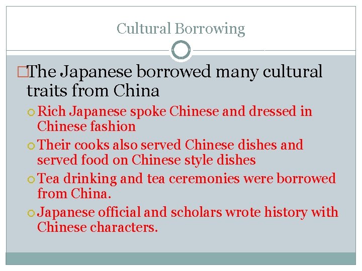 Cultural Borrowing �The Japanese borrowed many cultural traits from China Rich Japanese spoke Chinese Cultural Borrowing �The Japanese borrowed many cultural traits from China Rich Japanese spoke Chinese