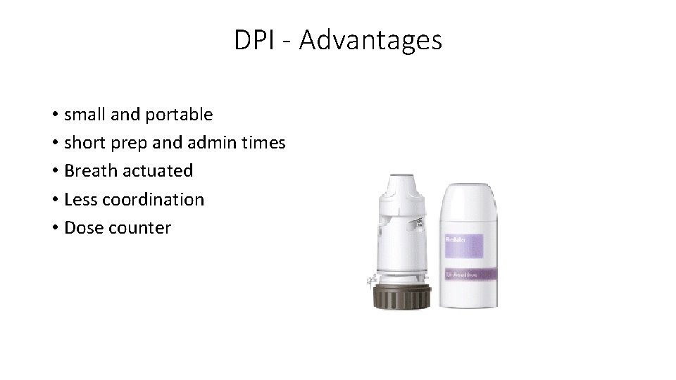 DPI - Advantages • small and portable • short prep and admin times •