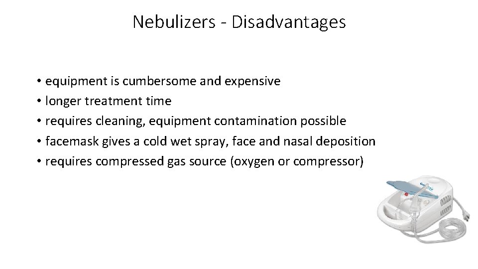 Nebulizers - Disadvantages • equipment is cumbersome and expensive • longer treatment time •