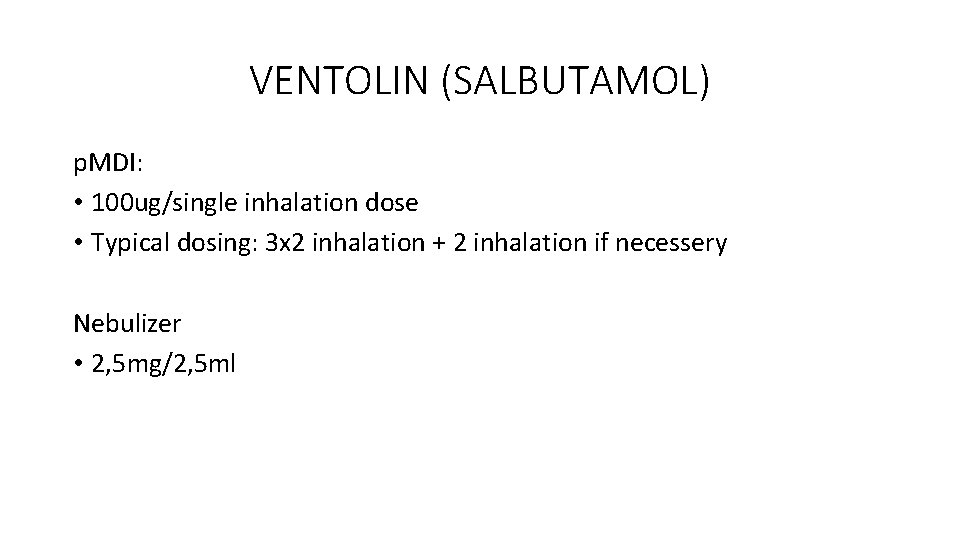 VENTOLIN (SALBUTAMOL) p. MDI: • 100 ug/single inhalation dose • Typical dosing: 3 x