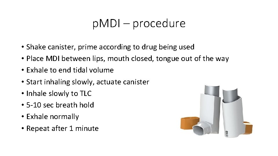 p. MDI – procedure • Shake canister, prime according to drug being used •