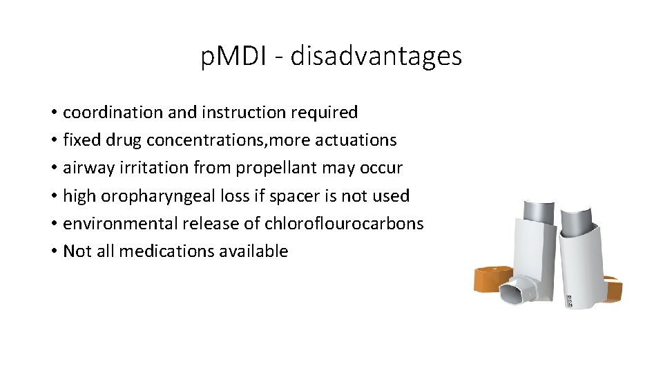 p. MDI - disadvantages • coordination and instruction required • fixed drug concentrations, more