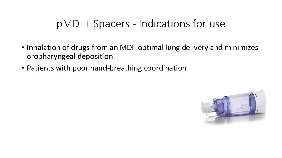 p. MDI + Spacers - Indications for use • Inhalation of drugs from an