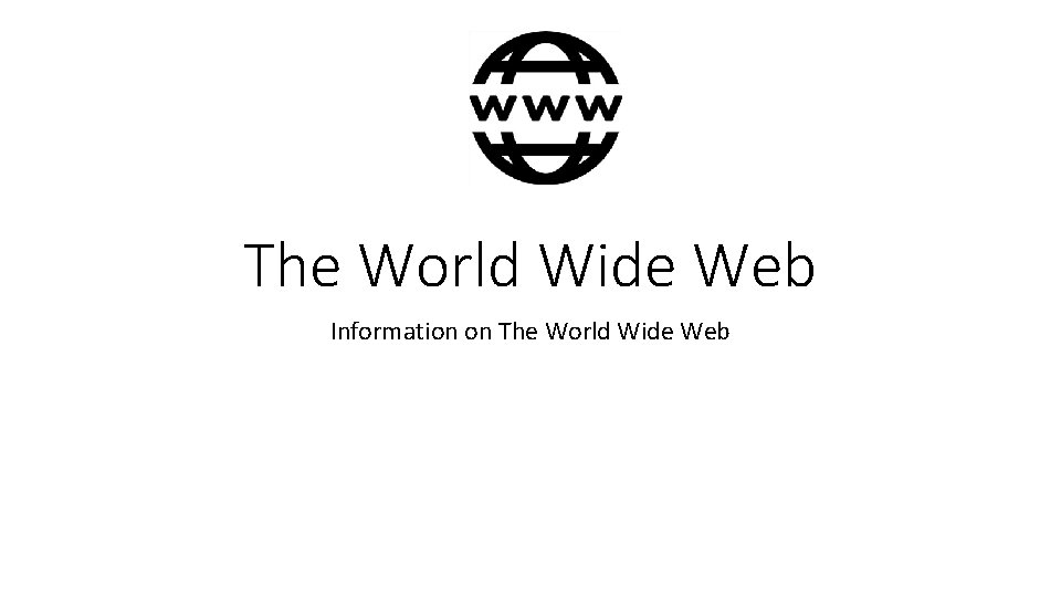 The World Wide Web Information on The World Wide Web 