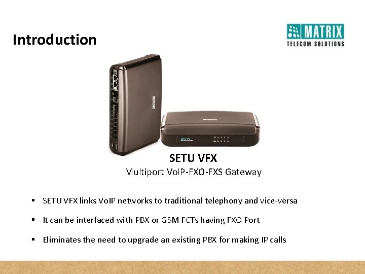 Introduction SETU VFX Multiport Vo. IP-FXO-FXS Gateway § SETU VFX links Vo. IP networks