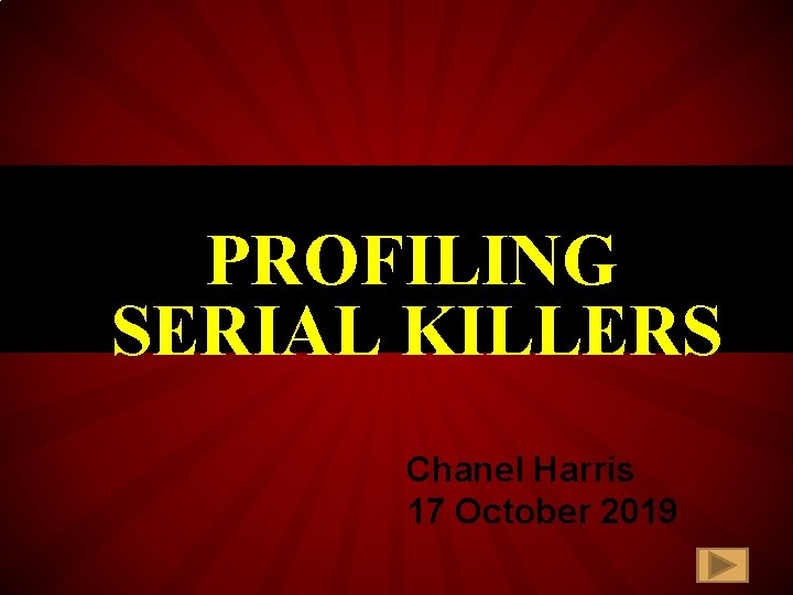 PROFILING SERIAL KILLERS Chanel Harris 17 October 2019 