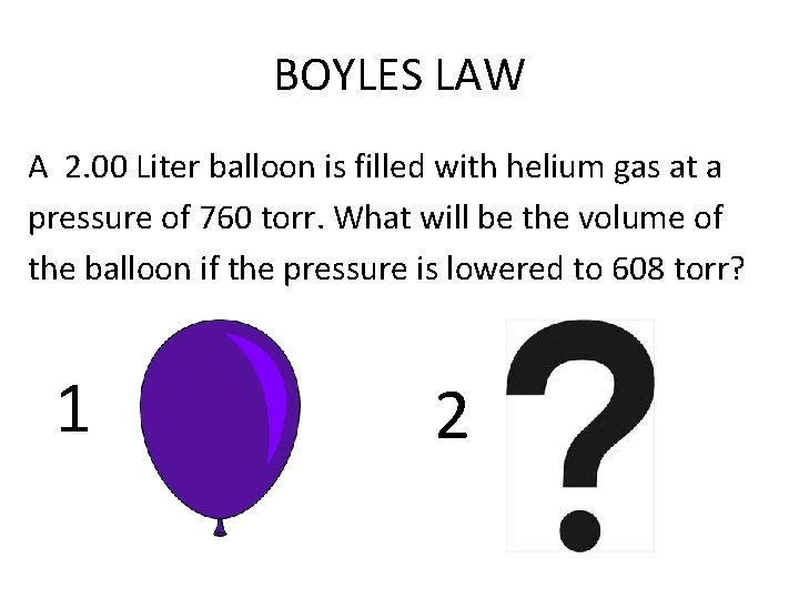 BOYLES LAW A 2. 00 Liter balloon is filled with helium gas at a