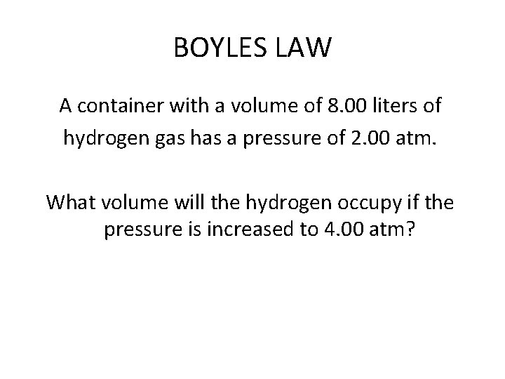 BOYLES LAW A container with a volume of 8. 00 liters of hydrogen gas