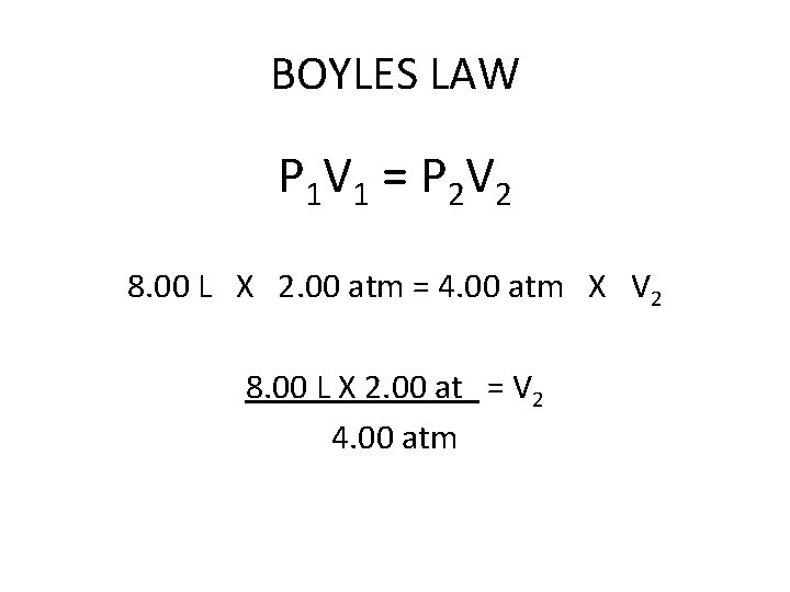 BOYLES LAW P 1 V 1 = P 2 V 2 8. 00 L