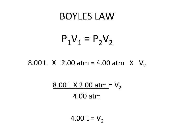 BOYLES LAW P 1 V 1 = P 2 V 2 8. 00 L
