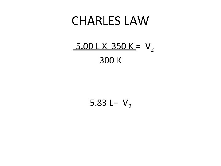 CHARLES LAW 5. 00 L X 350 K = V 2 300 K 5.