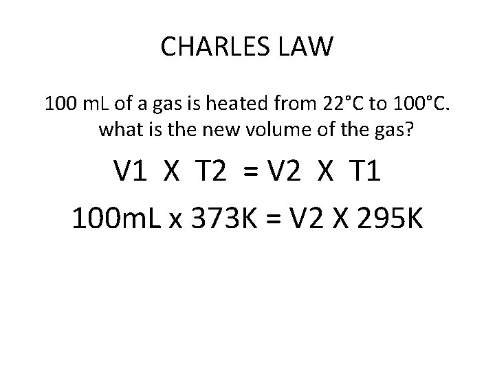 CHARLES LAW 100 m. L of a gas is heated from 22°C to 100°C.