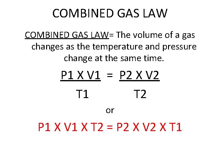 COMBINED GAS LAW= The volume of a gas changes as the temperature and pressure