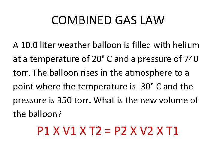 COMBINED GAS LAW A 10. 0 liter weather balloon is filled with helium at