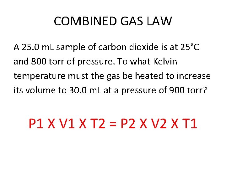 COMBINED GAS LAW A 25. 0 m. L sample of carbon dioxide is at