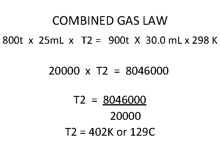 COMBINED GAS LAW 800 t x 25 m. L x T 2 = 900
