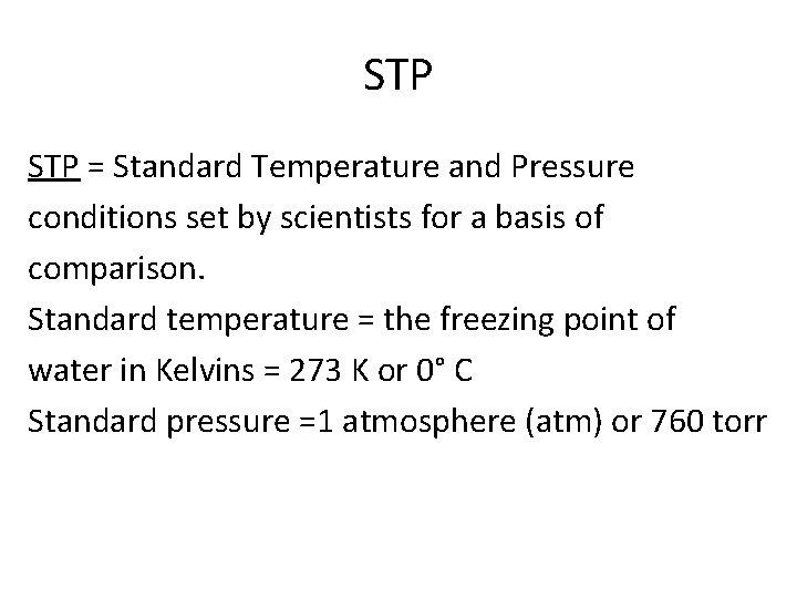 STP = Standard Temperature and Pressure conditions set by scientists for a basis of