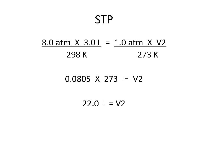 STP 8. 0 atm X 3. 0 L = 1. 0 atm X V