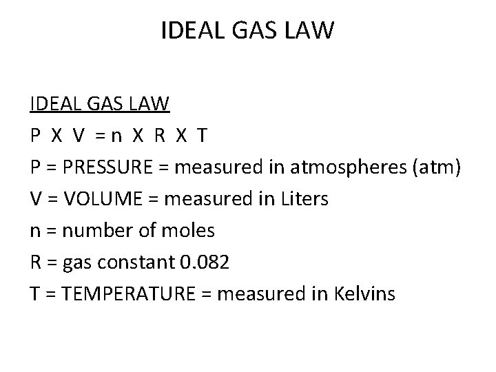 IDEAL GAS LAW P X V =n X R X T P = PRESSURE