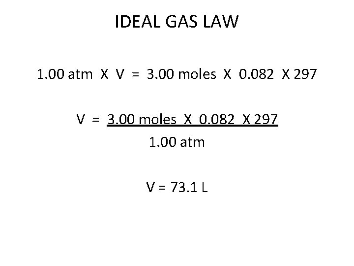 IDEAL GAS LAW 1. 00 atm X V = 3. 00 moles X 0.