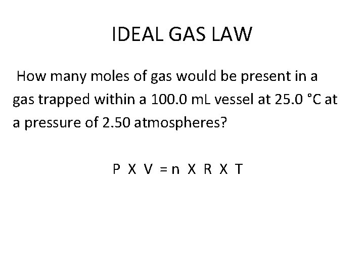 IDEAL GAS LAW How many moles of gas would be present in a gas