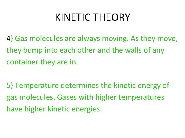KINETIC THEORY 4) Gas molecules are always moving. As they move, they bump into