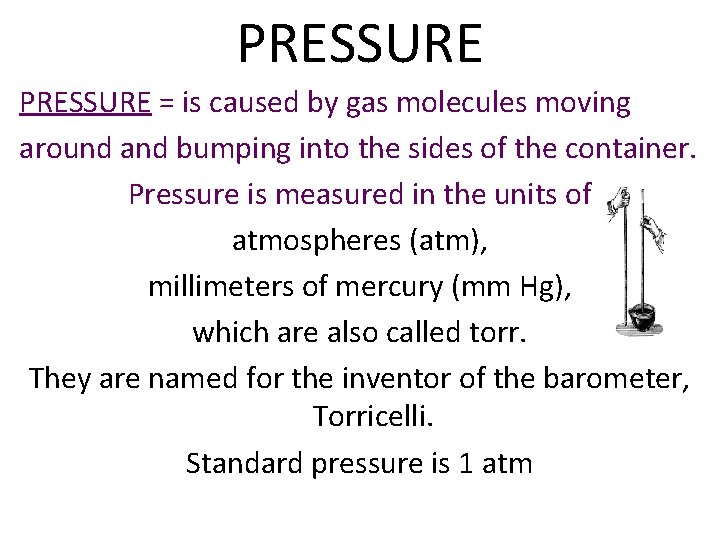 PRESSURE = is caused by gas molecules moving around and bumping into the sides