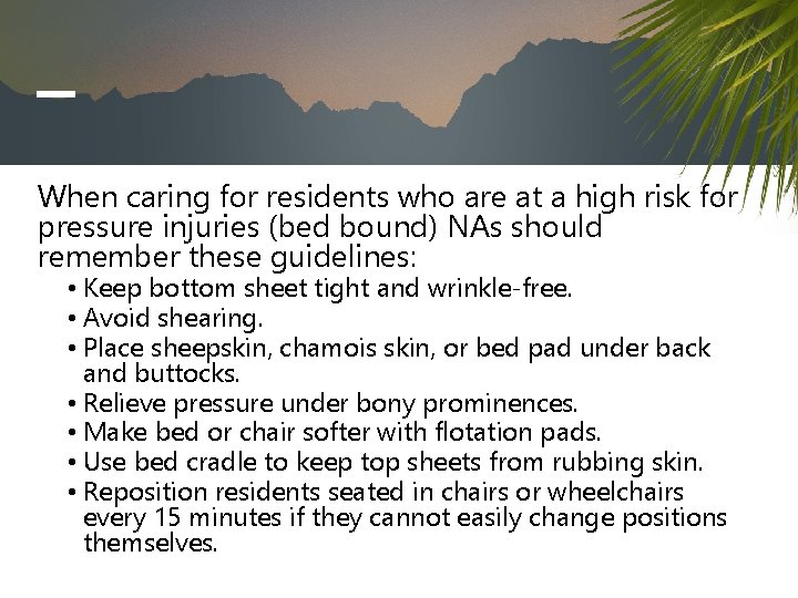 When caring for residents who are at a high risk for pressure injuries (bed