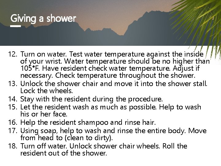 Giving a shower 12. Turn on water. Test water temperature against the inside of