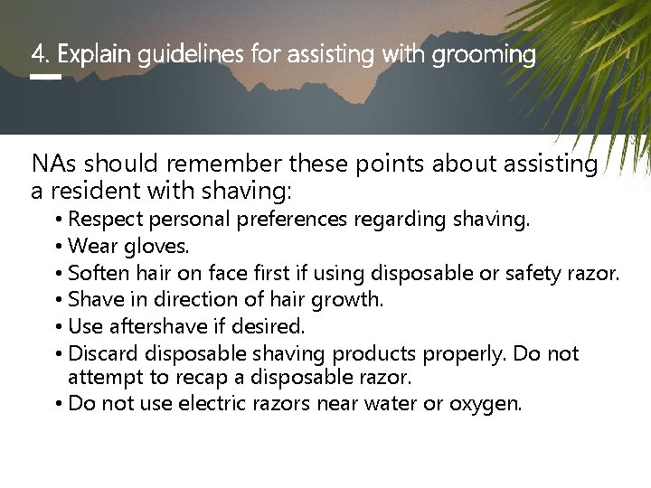4. Explain guidelines for assisting with grooming NAs should remember these points about assisting