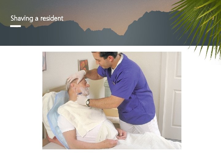 Shaving a resident 